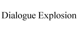 DIALOGUE EXPLOSION