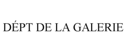 DÉPT DE LA GALERIE