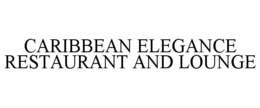 CARIBBEAN ELEGANCE RESTAURANT AND LOUNGE