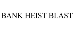 BANK HEIST BLAST