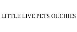 LITTLE LIVE PETS OUCHIES