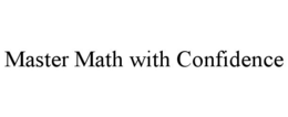 MASTER MATH WITH CONFIDENCE