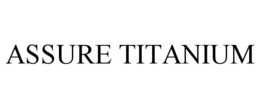 ASSURE TITANIUM