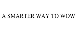 A SMARTER WAY TO WOW