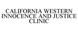 CALIFORNIA WESTERN INNOCENCE AND JUSTICE CLINIC