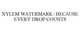 XYLEM WATERMARK | BECAUSE EVERY DROP COUNTS