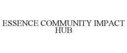 ESSENCE COMMUNITY IMPACT HUB