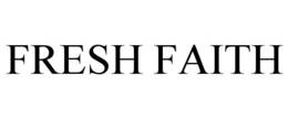 FRESH FAITH