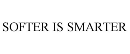 SOFTER IS SMARTER