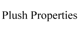 PLUSH PROPERTIES