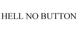 HELL NO BUTTON