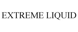 EXTREME LIQUID