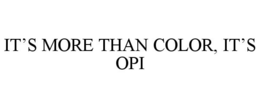 IT'S MORE THAN COLOR, IT'S OPI