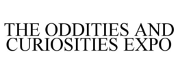 THE ODDITIES AND CURIOSITIES EXPO