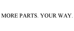 MORE PARTS. YOUR WAY.