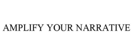 AMPLIFY YOUR NARRATIVE
