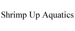 SHRIMP UP AQUATICS