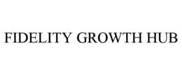 FIDELITY GROWTH HUB