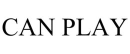 CAN PLAY