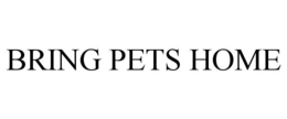 BRING PETS HOME