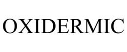 OXIDERMIC
