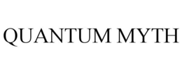 QUANTUM MYTH