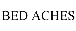 BED ACHES
