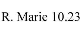 R. MARIE 10.23