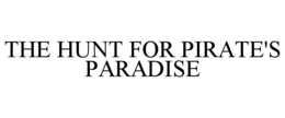 THE HUNT FOR PIRATE'S PARADISE