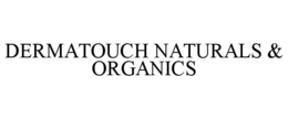 DERMATOUCH NATURALS & ORGANICS