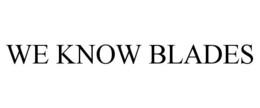 WE KNOW BLADES