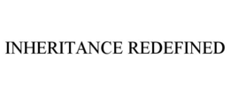 INHERITANCE REDEFINED