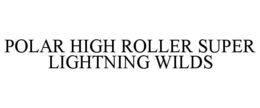 POLAR HIGH ROLLER SUPER LIGHTNING WILDS
