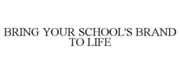 BRING YOUR SCHOOL'S BRAND TO LIFE