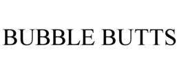 BUBBLE BUTTS