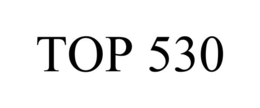 TOP 530