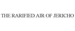 THE RARIFIED AIR OF JERICHO