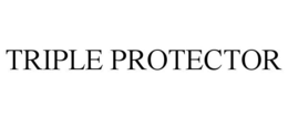 TRIPLE PROTECTOR