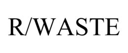 R/WASTE