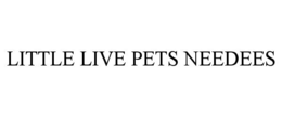LITTLE LIVE PETS NEEDEES