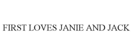 FIRST LOVES JANIE AND JACK
