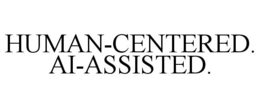 HUMAN-CENTERED. AI-ASSISTED.
