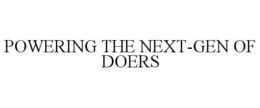 POWERING THE NEXT-GEN OF DOERS
