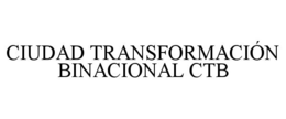 CIUDAD TRANSFORMACIÓN BINACIONAL CTB