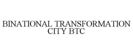 BINATIONAL TRANSFORMATION CITY BTC