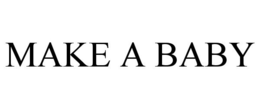 MAKE A BABY
