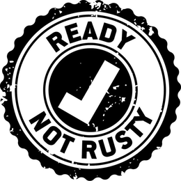 READY NOT RUSTY