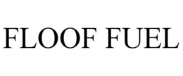 FLOOF FUEL