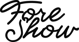 FORE SHOW