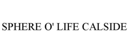 SPHERE O' LIFE CALSIDE